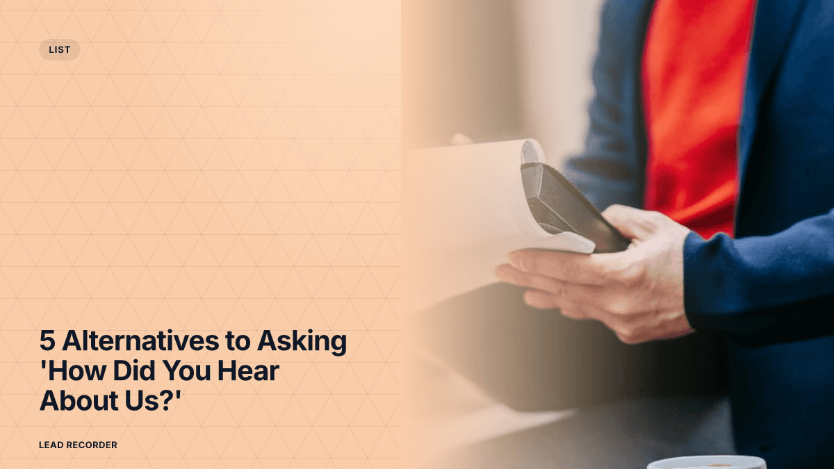 5 Alternatives to Asking 'How Did You Hear About Us?'