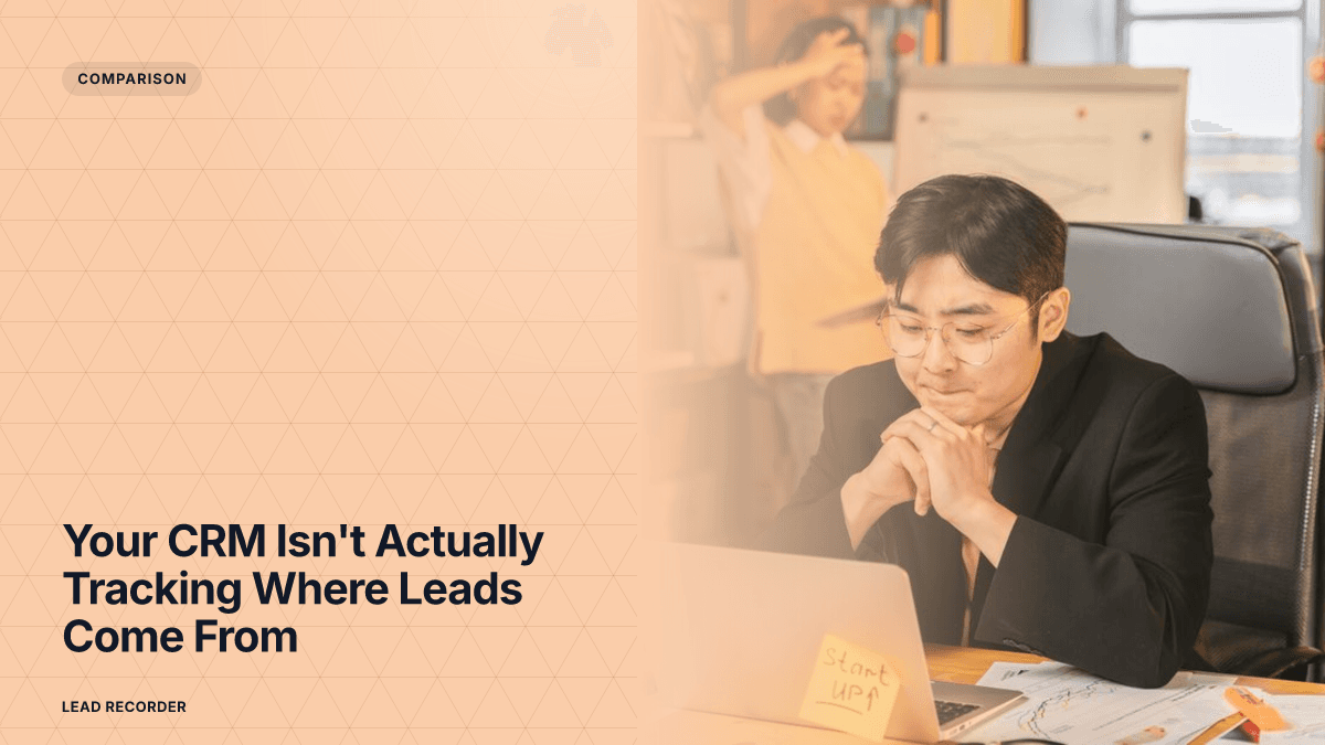 Your CRM Isn't Actually Tracking Where Leads Come From