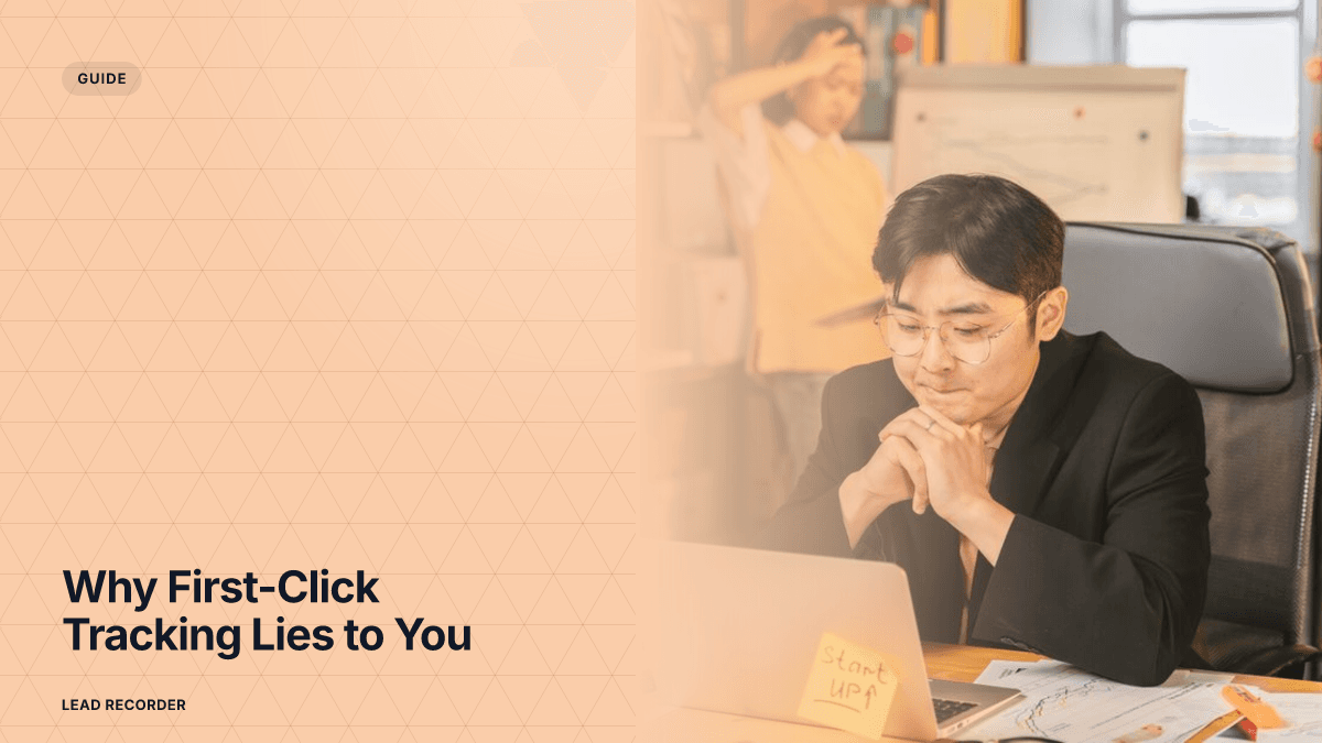 Why First-Click Tracking Lies to You