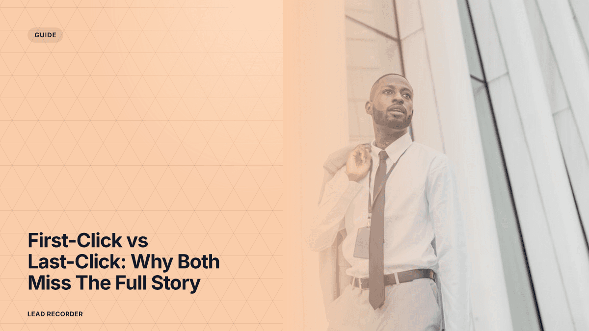 First-Click vs Last-Click: Why Both Miss The Full Story