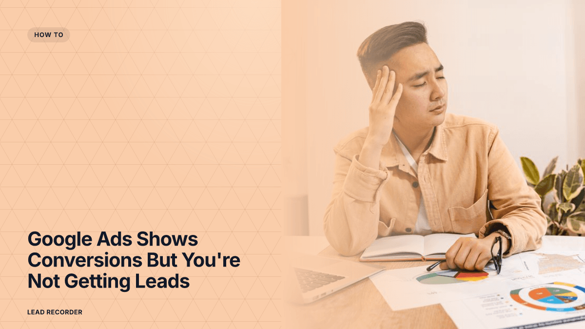 Google Ads Shows Conversions But You're Not Getting Leads