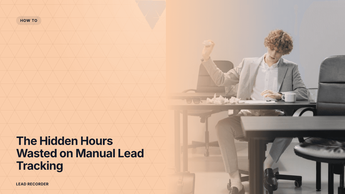The Hidden Hours Wasted on Manual Lead Tracking
