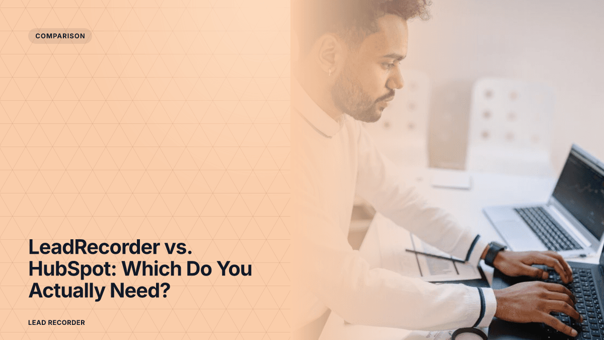 LeadRecorder vs. HubSpot: Which Do You Actually Need?