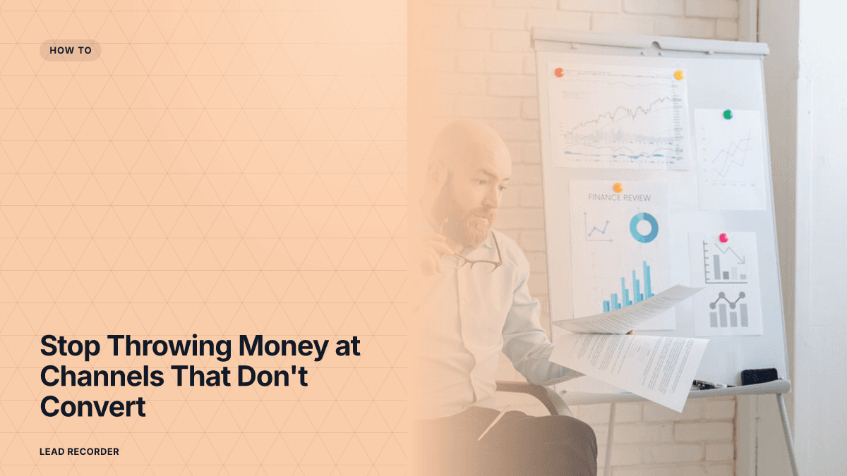 Stop Throwing Money at Channels That Don't Convert